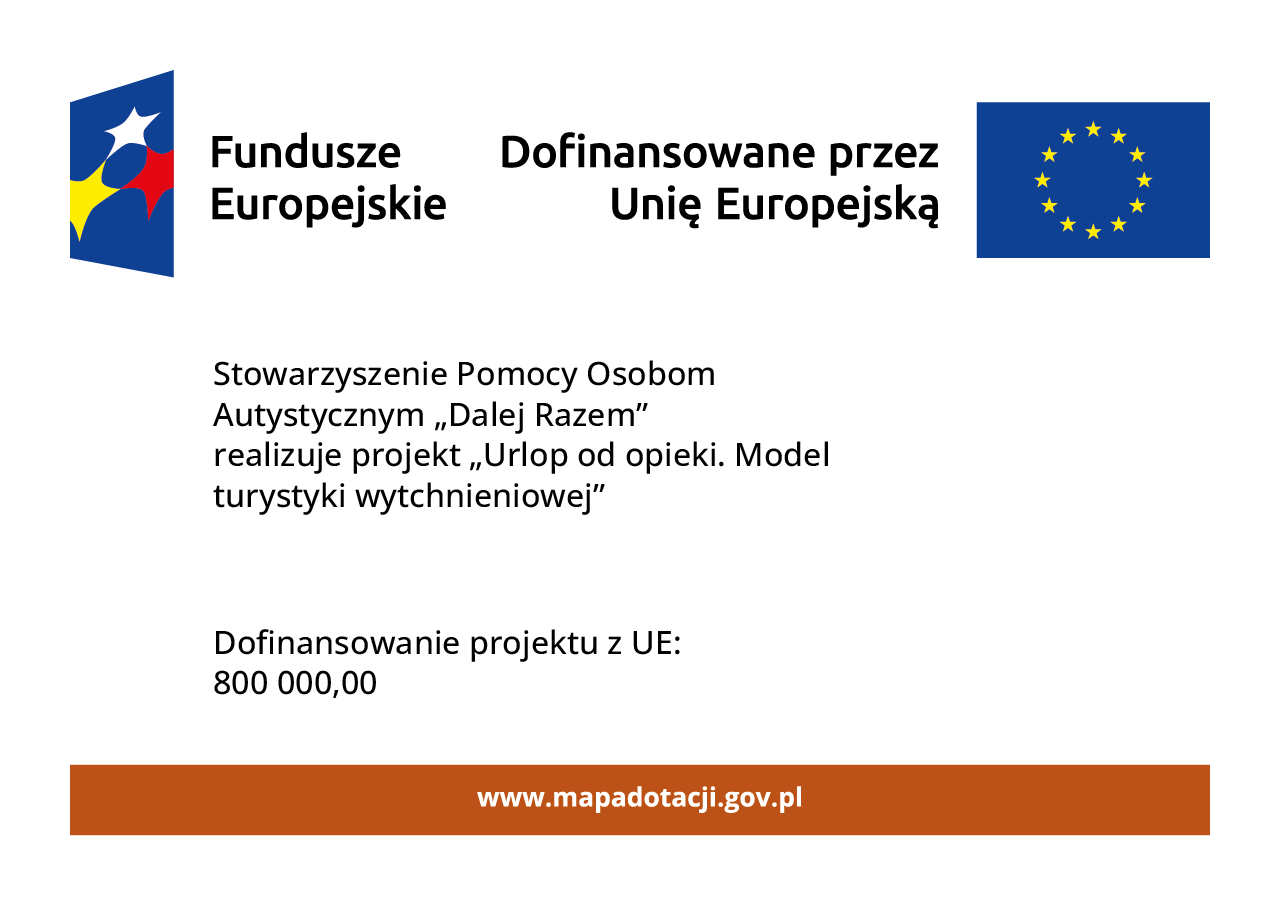 Stowarzyszenie Pomocy Osobom Autystycznym „Dalej Razem” realizuje projekt „Urlop od opieki. Model turystyki wytchnieniowej”. Dofinansowanie: 800 000 zł